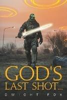 God's Last Shot... - Dwight Fox - cover