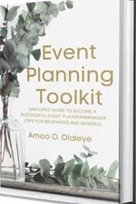 Event Planning Toolkit: Simplified Guide To Become A Successful Event Planner/Manager (Tips For Beginners And Seniors)
