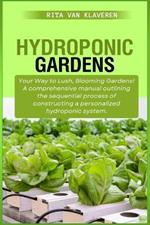 Hydroponic Gardens: Your Way to Lush, Blooming Gardens! A comprehensive manual outlining the sequential process of constructing a personalized hydroponic system.