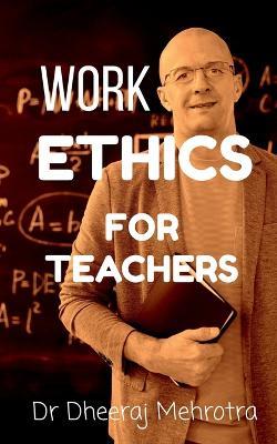 Work Ethics For Teachers - Dheeraj - cover