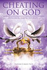 Cheating on God: Overcoming Marital Infidelity