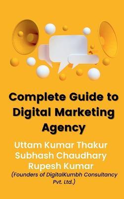 Complete Guide To Digital Marketing Agency - Subhash Chaudhary - cover