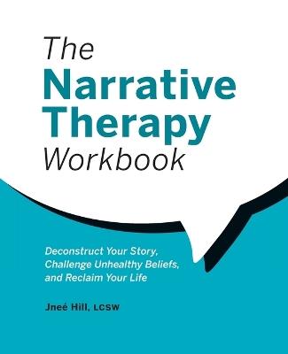 The Narrative Therapy Workbook - Jneé Hill LCSW - cover