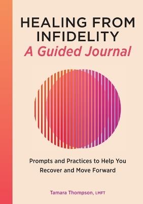 Healing from Infidelity: A Guided Journal - Tamara Thompson LMFT - cover