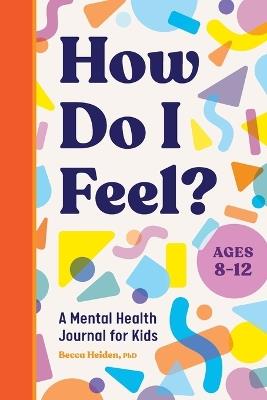 How Do I Feel? - Becca Heiden PhD - cover