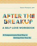 After the Breakup: A Self-Love Workbook
