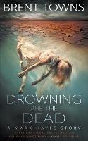Drowning are the Dead: A Private Investigator Mystery - Brent Towns - cover