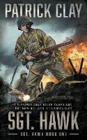 Sgt. Hawk: A World War II Novel - Patrick Clay - cover