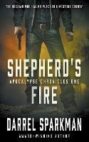 Shepherd's Fire: An Apocalyptic Thriller - Darrel Sparkman - cover