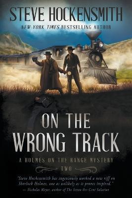 On the Wrong Track: A Holmes on the Range Mystery: A Western Mystery Series - Steve Hockensmith - cover