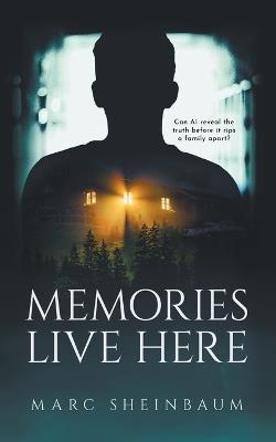 Memories Live Here: A Technothriller Series - Marc Sheinbaum - cover