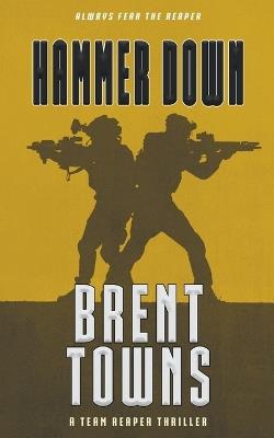 Hammer Down: A Team Reaper Thriller - Brent Towns - cover