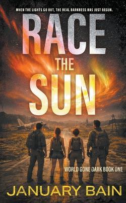 Race The Sun: A Post-Apocalyptic Survival Thriller - January Bain - cover