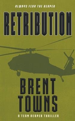 Retribution: A Team Reaper Thriller - Brent Towns - cover