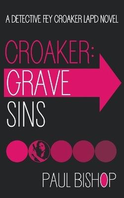 Croaker: Grave Sins: An LAPD Detective Novel - Paul Bishop - cover