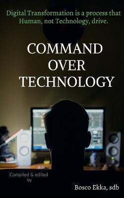 Command Over Technology - Bosco Ekka - cover