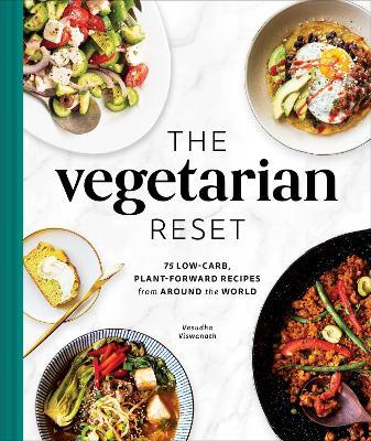 The Vegetarian Reset: 75 Low-Carb, Plant-Forward Recipes from Around the World - Vasudha Viswanath - cover