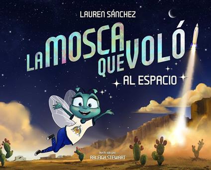 La Mosca que Voló al Espacio (The Fly Who Flew to Space Spanish Edition) - Lauren Sánchez Bezos,Raleigh Stewart - ebook