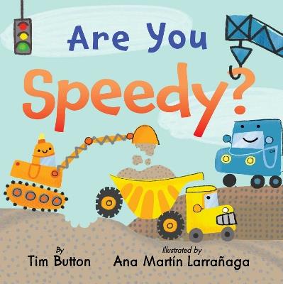 Are You Speedy?: A Construction Vehicle Board Book for Toddlers - Tim Button - cover