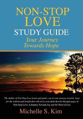 Non-Stop Love Study Guide: Your Journey Towards Hope - Michelle S Kim - cover