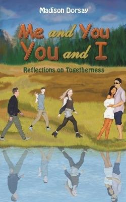 Me and You - You and I: Reflections on Togetherness - Madison Dorsay - cover