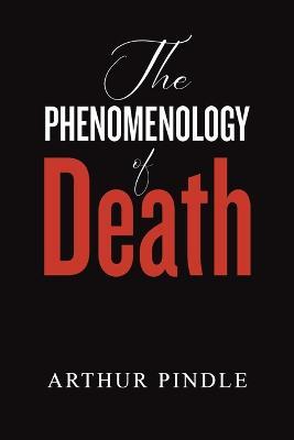 The Phenomenology of Death - Arthur Pindle - cover