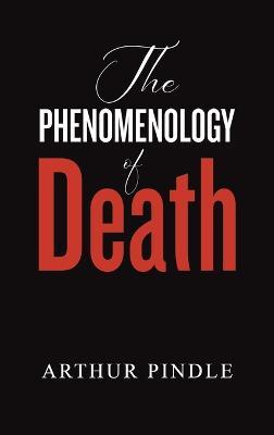 The Phenomenology of Death - Arthur Pindle - cover