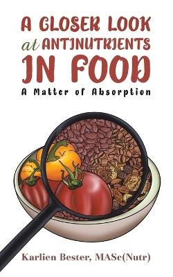 A Closer Look at Antinutrients in Food: A Matter of Absorption - Masc(nutr) Karlien Bester - cover