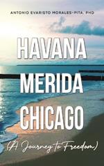 Havana-Merida-Chicago (A Journey to Freedom)