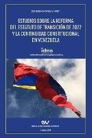 Estudios Sobre La Reforma del Estatuto de Transicion de 2022 Y La Continuidad Constitucional En Venezuela - cover