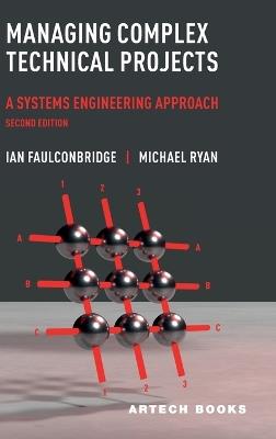 Managing Complex Technical Projects: A Systems Engineering Approach, Second Edition - Ian Faulconbridge,Michael Ryan - cover