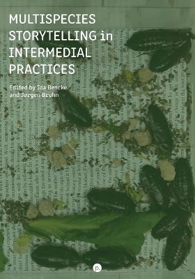 Multispecies Storytelling in Intermedial Practices - Ida Bencke - cover