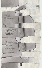 A Cyborg's Father: Misreading Donna Haraway