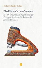 The Diary of Anna Comnena, or The Very Political Adventures of a Transgender Byzantine Princess in African Elevators