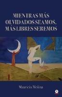 Mientras mas olvidados seamos, mas libres seremos