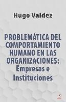 Problematica Del Comportamiento Humano En Las Organizaciones: Empresas e Instituciones - Hugo Valdez - cover
