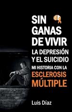 Sin ganas de vivir, la depresión y el suicidio: Mi historia con la esclerosis multiple