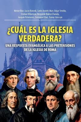?Cu?l Es La Iglesia Verdadera?: Una Respuesta Evang?lica A Las Pretensiones De La Iglesia De Roma - N?stor Diaz,Lucas Banzoli,Carlos Andr?s Murr - cover