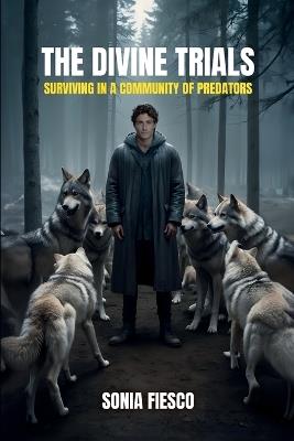 The Divine Trials: Surviving In A Community Of Predators - Sonia Fiesco - cover
