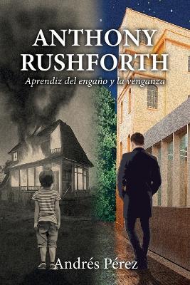 Anthony Rushforth: Aprendiz del engaño y la venganza - Andrés Pérez - cover