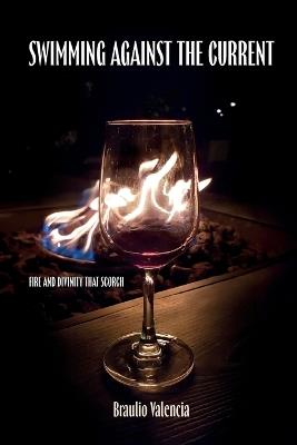 Swimming Against The Current: Fire And Divinity That Scorch - Braulio Valencia - cover
