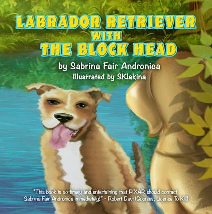 Labrador Retriever With The Block Head - Sabrina Fair Andronica,SKlakina SKlakina - ebook