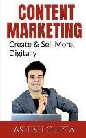 Libro in inglese Content Marketing: Create & Sell More, Digitally  - Ashish Gupta