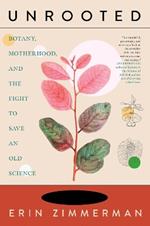 Unrooted: Botany, Motherhood, and the Fight to Save An Old Science
