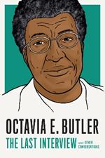 Octavia E. Butler: The Last Interview: And Other Conversations