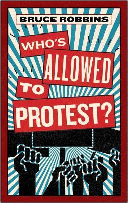 Who's Allowed to Protest? - Bruce Robbins - cover