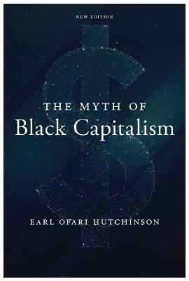 The Myth of Black Capitalism: New Edition - Earl Ofari Hutchinson - cover