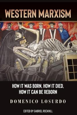 Western Marxism: How It Was Born, How It Died, How It Can Be Reborn - Domenico Losurdo - cover