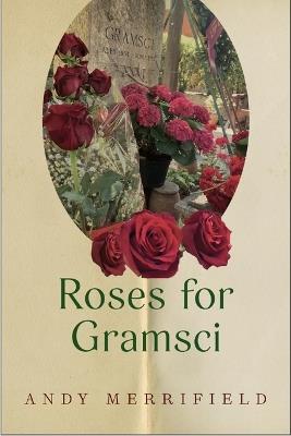 Roses for Gramsci - Andy Merrifield - cover