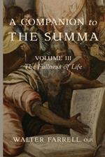 A Companion to the Summa-Volume III: The Fullness of Life